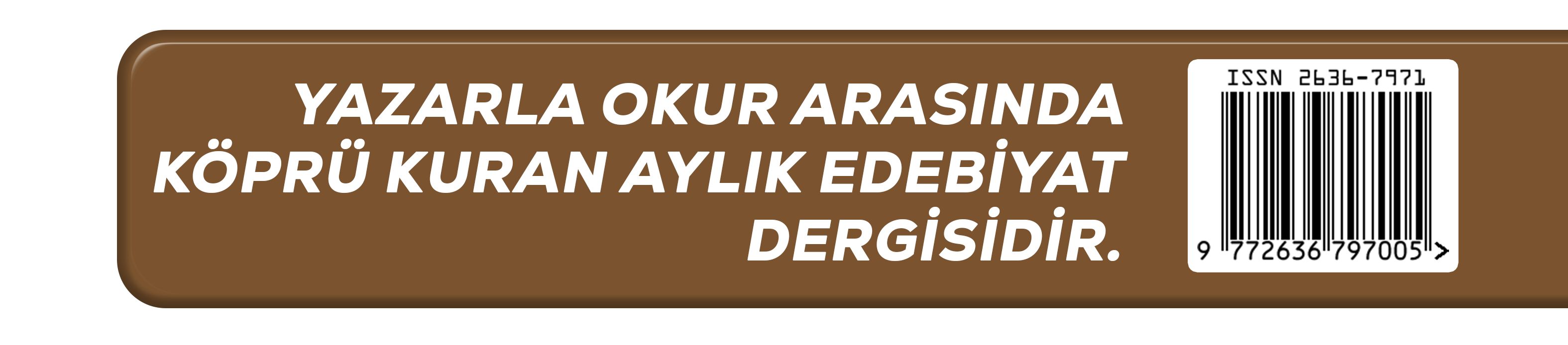 Yazarla okurlar arasında köprü kuran aylık edebiyat dergisidir.